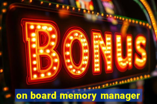 on board memory manager